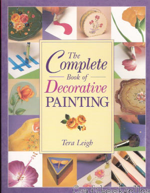 The Complete Book of Decorative Painting Tera Leigh