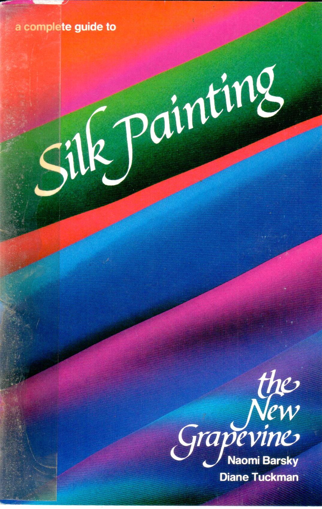 CLEARANCE: A Complete Guide to Silk Painting - Naomi Barsky and Diane Tuckman