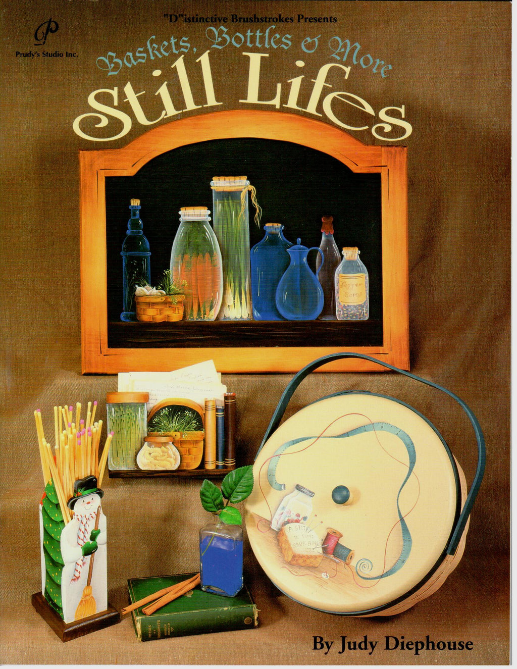Baskets, Bottles & More Still Lifes - Judy Diephouse