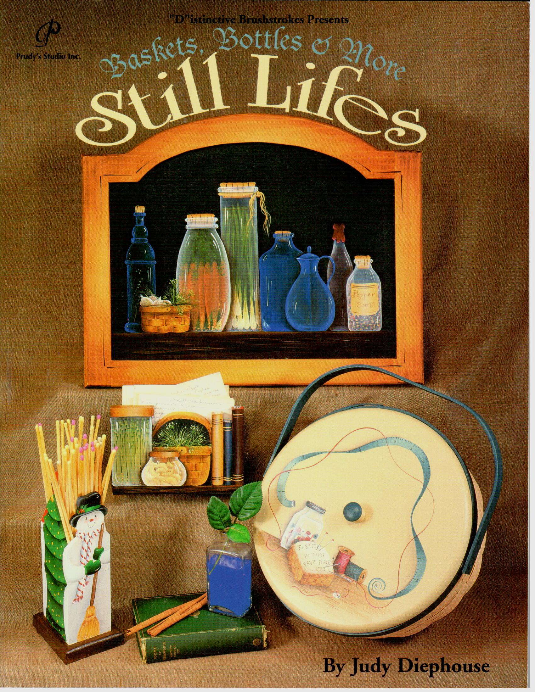 Baskets, Bottles & More Still Lifes - Judy Diephouse