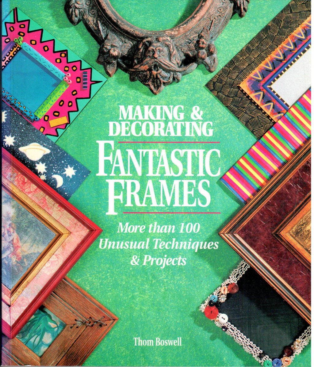 CLEARANCE: Making & Decorating Fantastic Frames - Thom Boswell