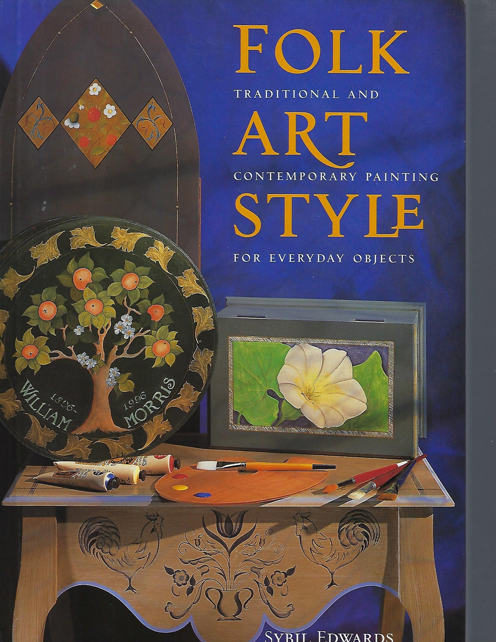 Folk Art Style: Traditional and Contemporary Painting for Everyday Objects - Sybil Edwards