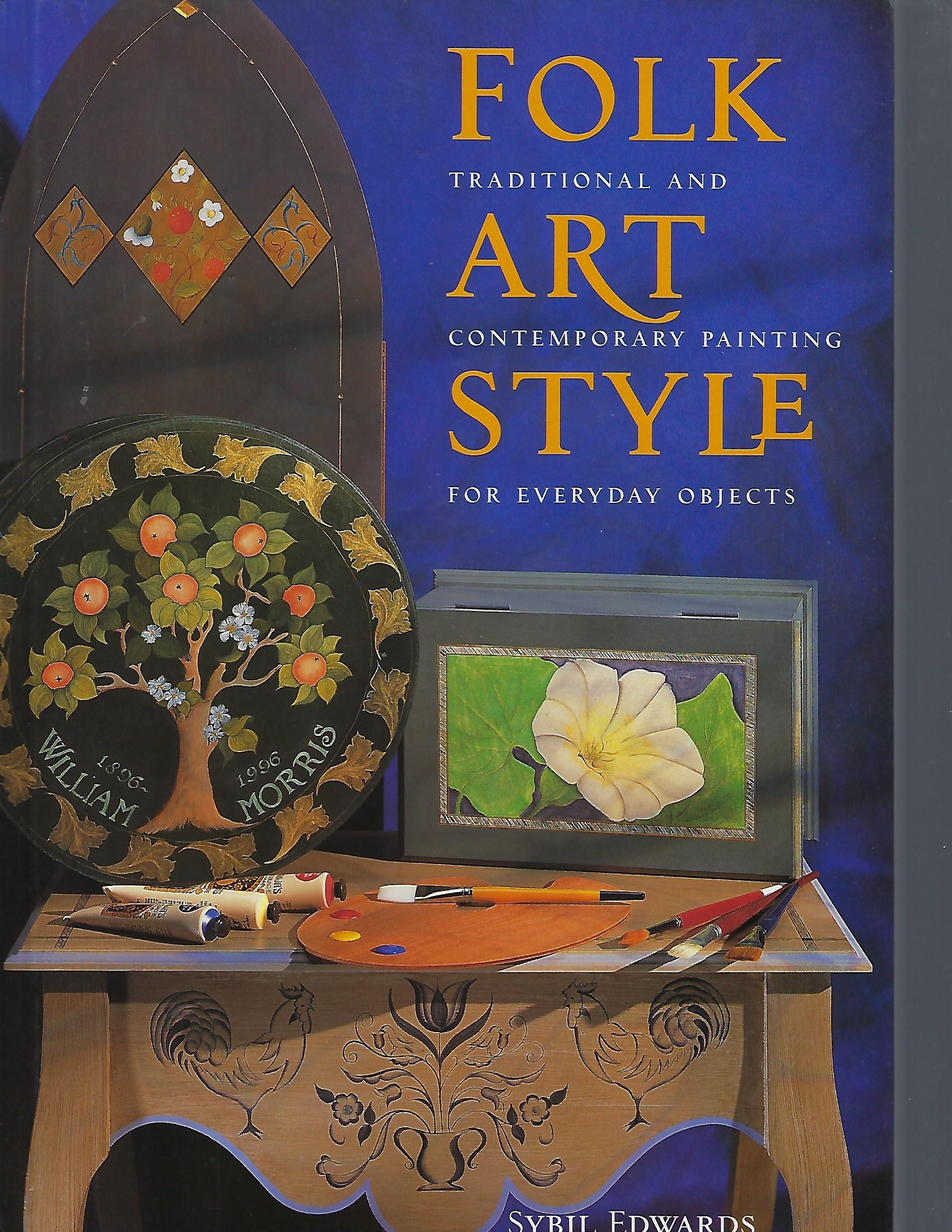 Folk Art Style: Traditional and Contemporary Painting for Everyday Objects - Sybil Edwards