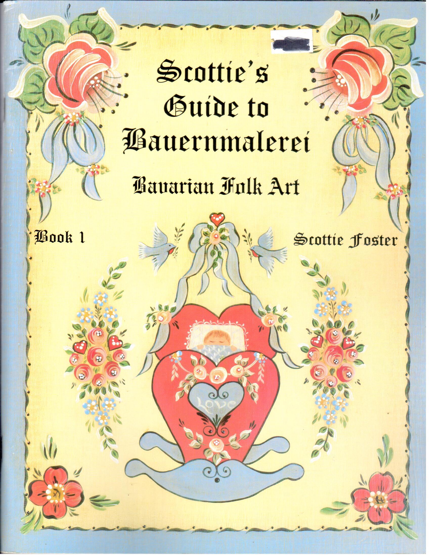 Scottie's Guide to Bauernmalerei Bavarian Folk Art Vol. 1 -  Scottie Foster