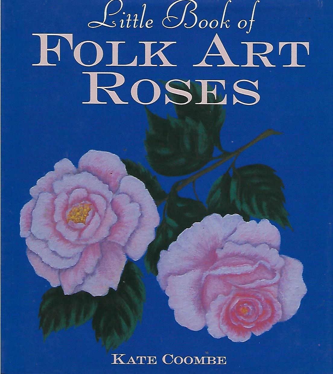 Little Book of Folk Art Roses - Kate Coombe