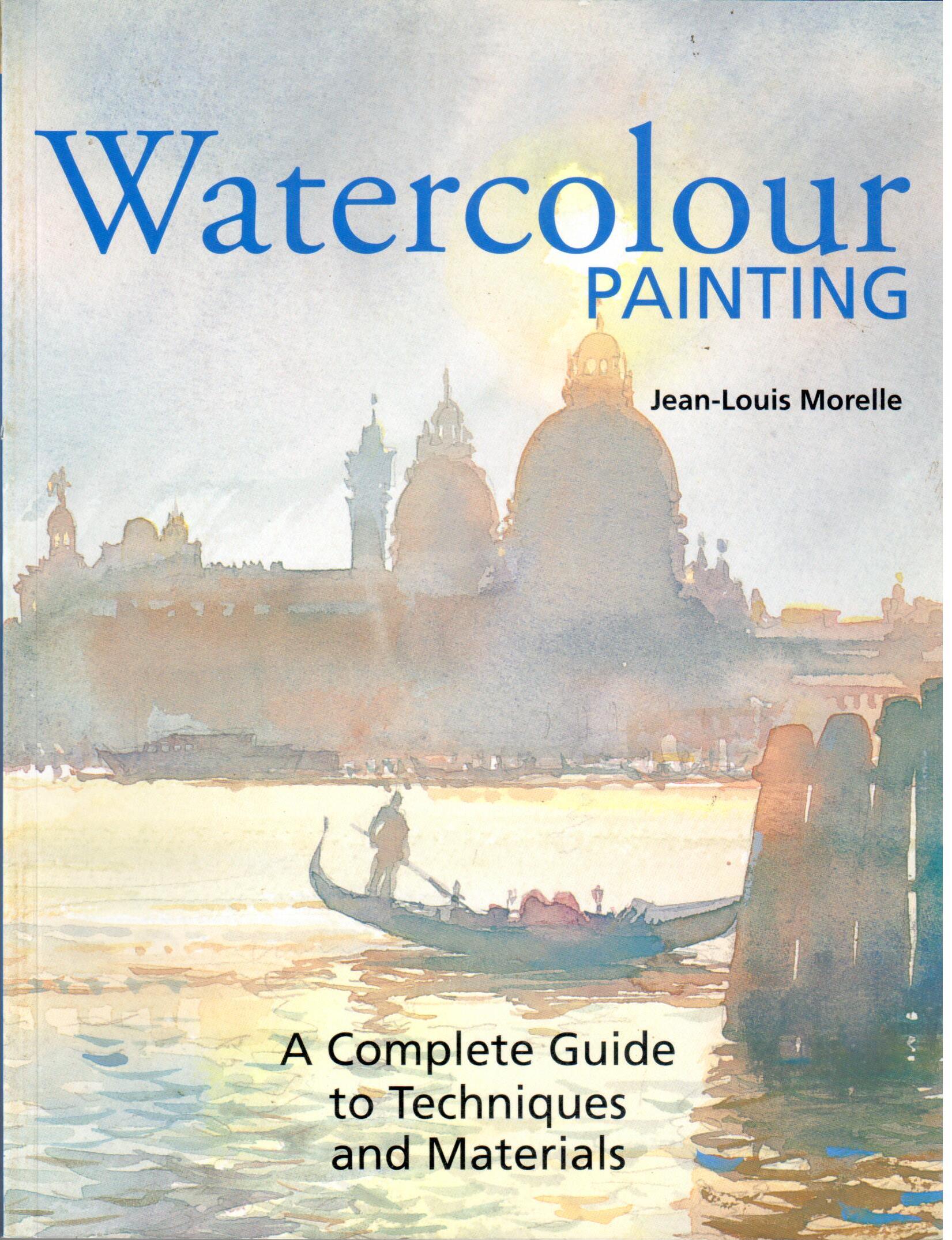 CLEARANCE: Watercolour Painting A Complete Guide to Techniques and Materials - Jean-Louis Morelle