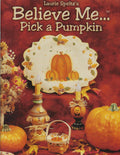 Believe Me... Pick a Pumpkin - Laurie Speltz