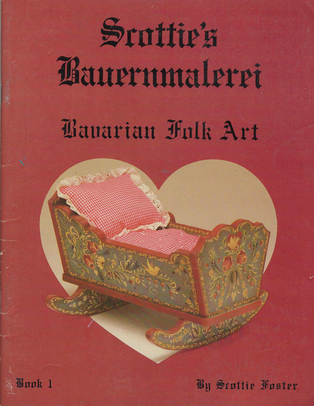 Scottie's Bauernmalerei Vol. 1 - Bavarian Folk Art - Scottie Foster