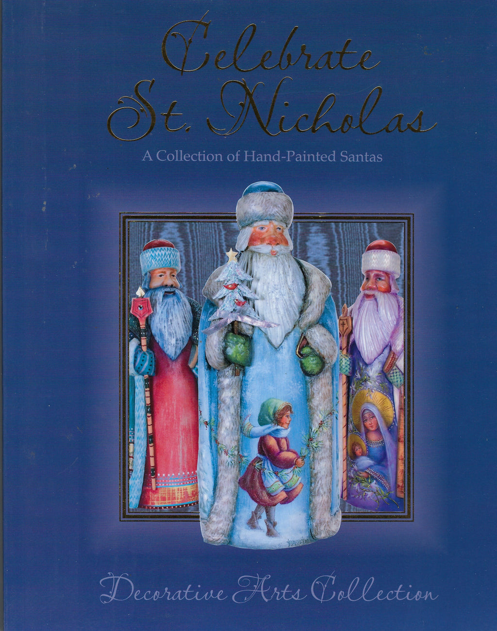 Celebrate St. Nicholas A Collection of Hand-Painted Santas - Decorative Arts Collection