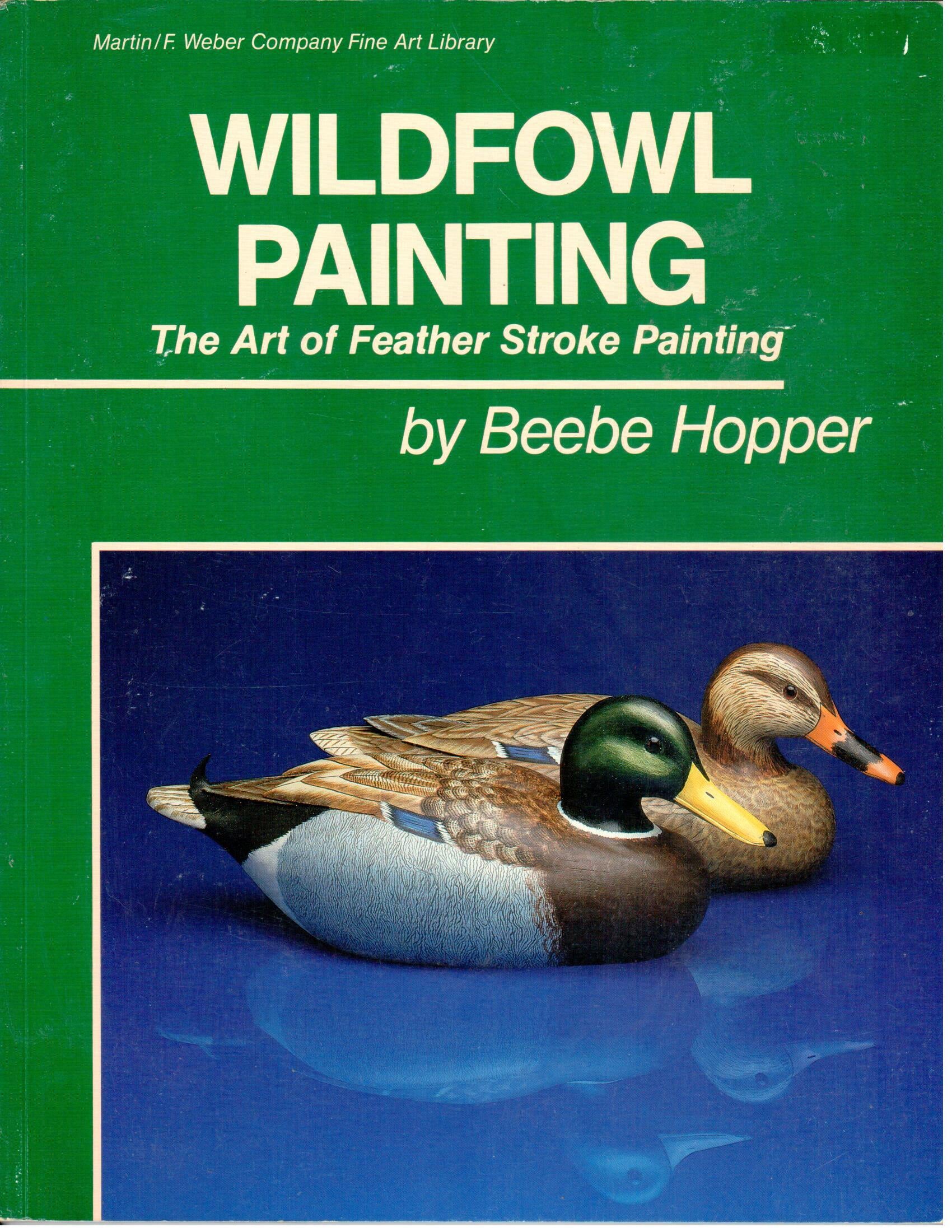 CLEARANCE: Wildfowel Painting The Art of Feather Stroke Painting  - Beebe Hopper