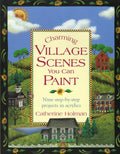 Charming Village Scenes You Can Paint - Catherine Holman